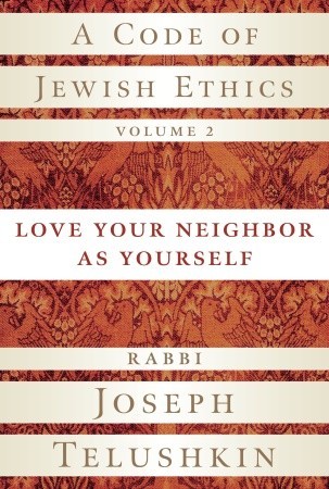A Code of Jewish Ethics, Volume 2: Love Your Neighbor as Yourself (Hardcover)
