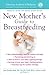 The American Academy of Pediatrics New Mother's Guide to Breastfeeding: Completely Revised and Updated Second Edition