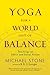 Yoga for a World Out of Balance by Michael  Stone