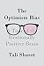 The Optimism Bias: A Tour of the Irrationally Positive Brain