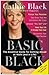 Basic Black: The Essential Guide for Getting Ahead at Work (and in Life)