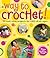 Way to Crochet!: 20 Cool, E...