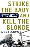 Strike the Baby and Kill the Blonde: An Insider's Guide to Film Slang