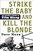 Strike the Baby and Kill the Blonde by Dave Knox
