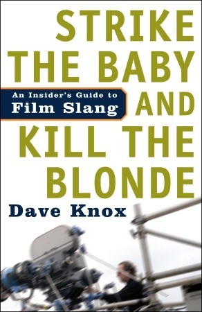 Strike the Baby and Kill the Blonde: An Insider's Guide to Film Slang (Paperback)