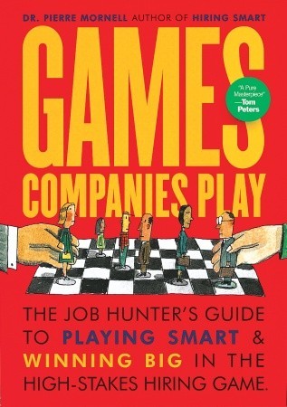 Games Companies Play: The Job Hunter's Guide to Playing Smart and Winning Big in the High-Stakes Hiring Game (Paperback)