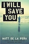 I Will Save You by Matt de la Peña I Will Save You by Matt de la Peña