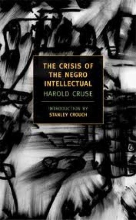 The Crisis of the Negro Intellectual: A Historical Analysis of the Failure of Black Leadership (New York Review Books Classics)