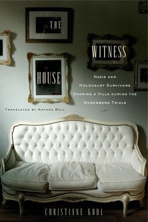 The Witness House: Nazis and Holocaust Survivors Sharing a Villa during the Nuremberg Trials (Paperback)