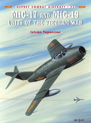 MiG-17 and MiG-19 Units of the Vietnam War (Osprey Combat Aircraft 25)
