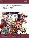 Polish Winged Hussar 1576–1775 by Richard Brzezinski Polish Winged Hussar 1576–1775 by Richard Brzezinski