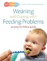 Weaning and Coping with Feeding Problems: an easy-to-follow guide Weaning and Coping with Feeding Problems: an easy-to-follow guide