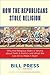 How the Republicans Stole Religion by Bill Press
