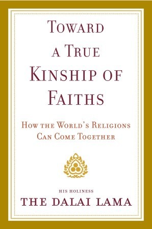 Toward a True Kinship of Faiths: How the World's Religions Can Come Together (Hardcover)