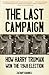 The Last Campaign by Zachary Karabell