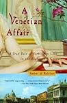 A Venetian Affair: A True Tale of Forbidden Love in the 18th Century