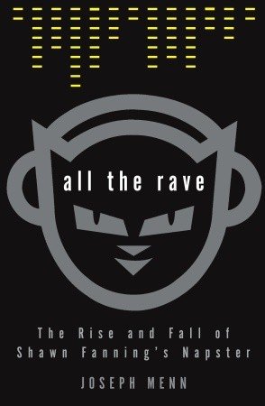 All the Rave: The Rise and Fall of Shawn Fanning's Napster