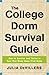 The College Dorm Survival Guide: How to Survive and Thrive in Your New Home Away from Home