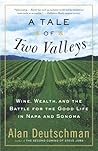 A Tale of Two Valleys: Wine, Wealth and the Battle for the Good Life in Napa and Sonoma A Tale of Two Valleys: Wine, Wealth and the Battle for the Good Life in Napa and Sonoma