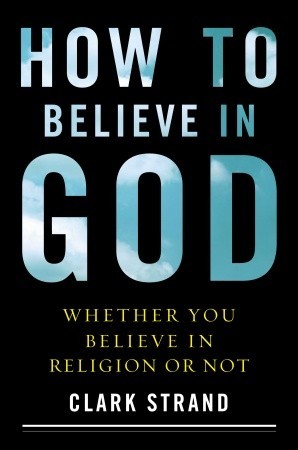How to Believe in God: Whether You Believe in Religion or Not (Hardcover)