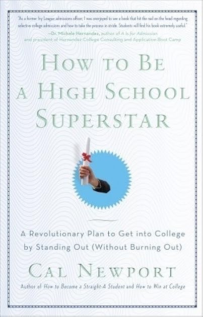 How to Be a High School Superstar: A Revolutionary Plan to Get into College by Standing Out (Without Burning Out)