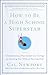 How to Be a High School Superstar: A Revolutionary Plan to Get into College by Standing Out (Without Burning Out)