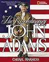 The Revolutionary John Adams by Cheryl Harness