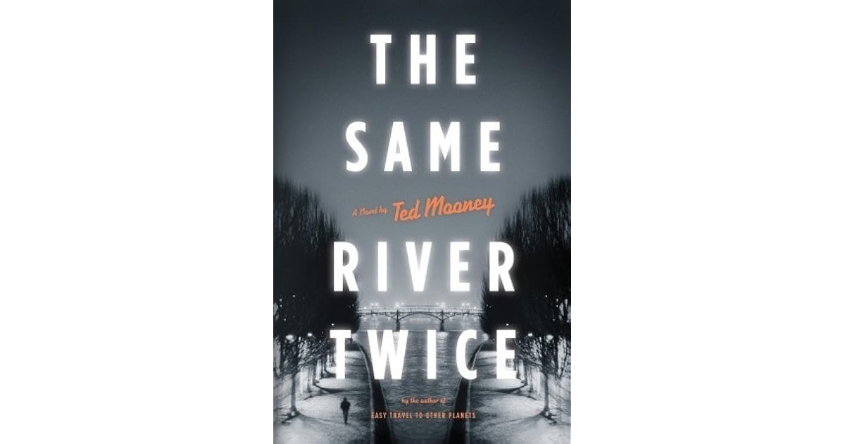 The Same River Twice by Ted Mooney