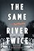 The Same River Twice by Ted Mooney
