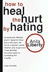 How to Heal the Hurt by Hating