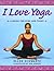 I Love Yoga: A Source Book ...