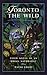 Toronto the Wild by Wayne Grady