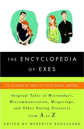 The Encyclopedia of Exes: 26 Stories by Men of Love Gone Wrong