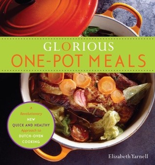 Glorious One-Pot Meals: A Revolutionary New Quick and Healthy Approach to Dutch-Oven Cooking: A Cookbook (Paperback)