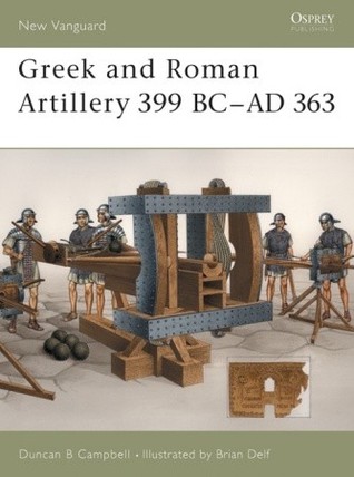 Greek and Roman Artillery 399 BC–AD 363 (Osprey New Vanguard #89)