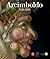 Arcimboldo: 1526-1593