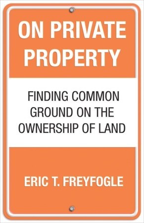 On Private Property: Finding Common Ground on the Ownership of Land (Paperback)