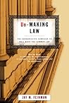 Un-Making Law: The Conservative Campaign to Roll Back the Common Law Un-Making Law: The Conservative Campaign to Roll Back the Common Law