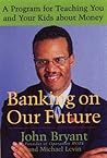 Banking on Our Future: A Program for Teaching You and Your Kids about Money