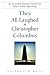 They All Laughed at Christopher Columbus: An Incurable Dreamer Builds the First Civilian Spaceship