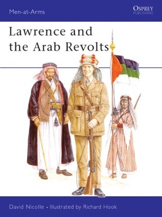 Lawrence and the Arab Revolts 1914-18 (Men at Arms Series, 208)
