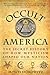 Occult America: The Secret History of How Mysticism Shaped Our Nation