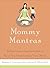Mommy Mantras by Bethany E.  Casarjian