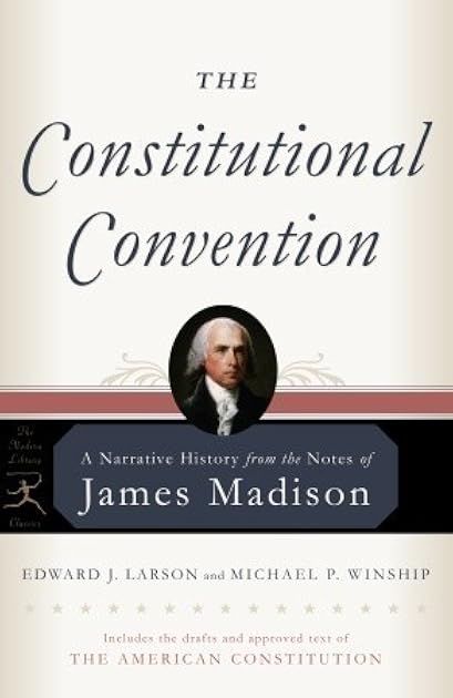 The Constitutional Convention: A Narrative History from the Notes of James Madison (Modern Library Classics)