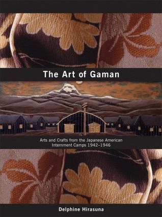 The Art of Gaman: Arts and Crafts from the Japanese American Internment Camps 1942-1946 (Hardcover)