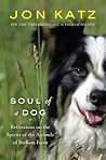 Soul of a Dog: Reflections on the Spirits of the Animals of Bedlam Farm Soul of a Dog: Reflections on the Spirits of the Animals of Bedlam Farm