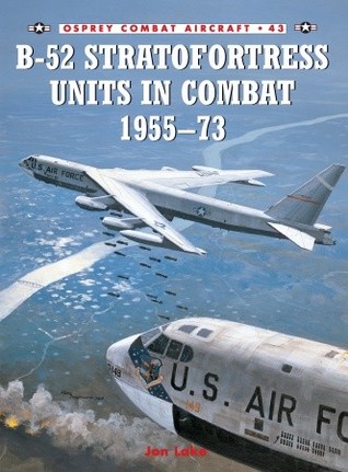 B-52 Stratofortress Units in Combat 1955–73 (Combat Aircraft, 43)