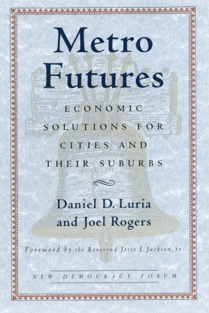 Metro Futures: Economic Solutioins for Cities and Their Suburbs (New Democracy Forum)