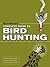 Buck Peterson's Complete Guide to Bird Hunting: Or How to Avoid Sitting-Duck Syndrome While Cleaning & Eating Birds of a Feather