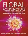 Floral Acupuncture: Applying the Flower Essences of Dr. Bach to Acupuncture Sites